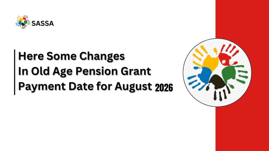 Here Some Changes In Old Age Pension Grant Payment Date for August 2026
