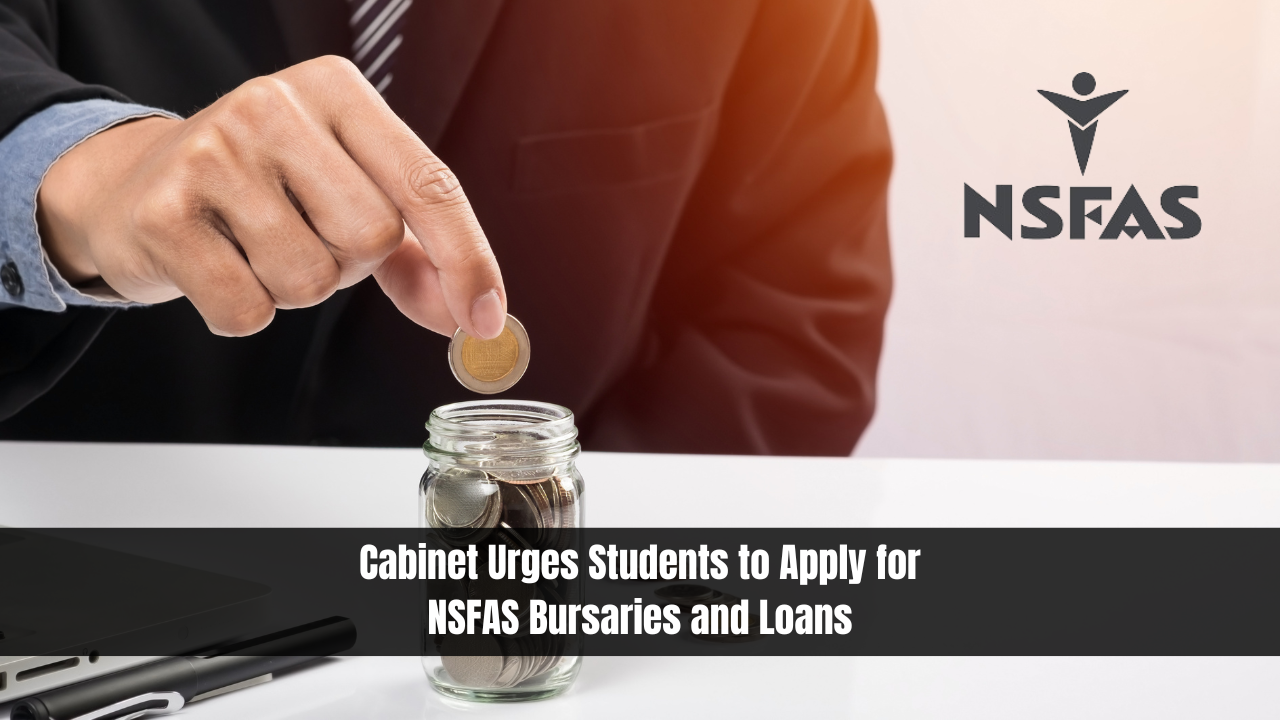 Cabinet Urges Students to Apply for NSFAS Bursaries and Loans