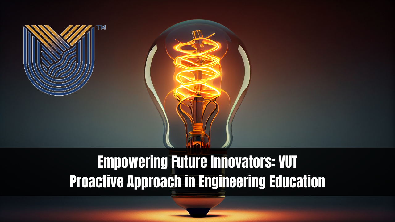 Empowering Future Innovators: VUT Proactive Approach in Engineering Education