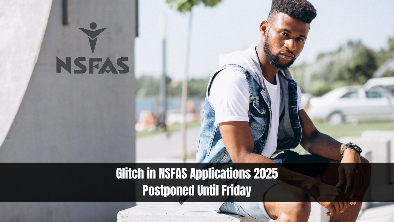 Glitch in NSFAS Applications 2025 Postponed Until Friday