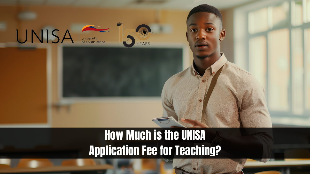 How Much is the UNISA Application Fee for Teaching?