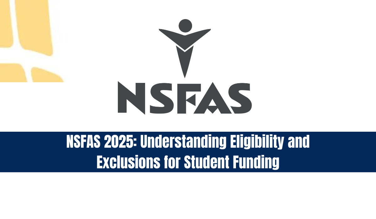 NSFAS 2025: Understanding Eligibility and Exclusions for Student Funding