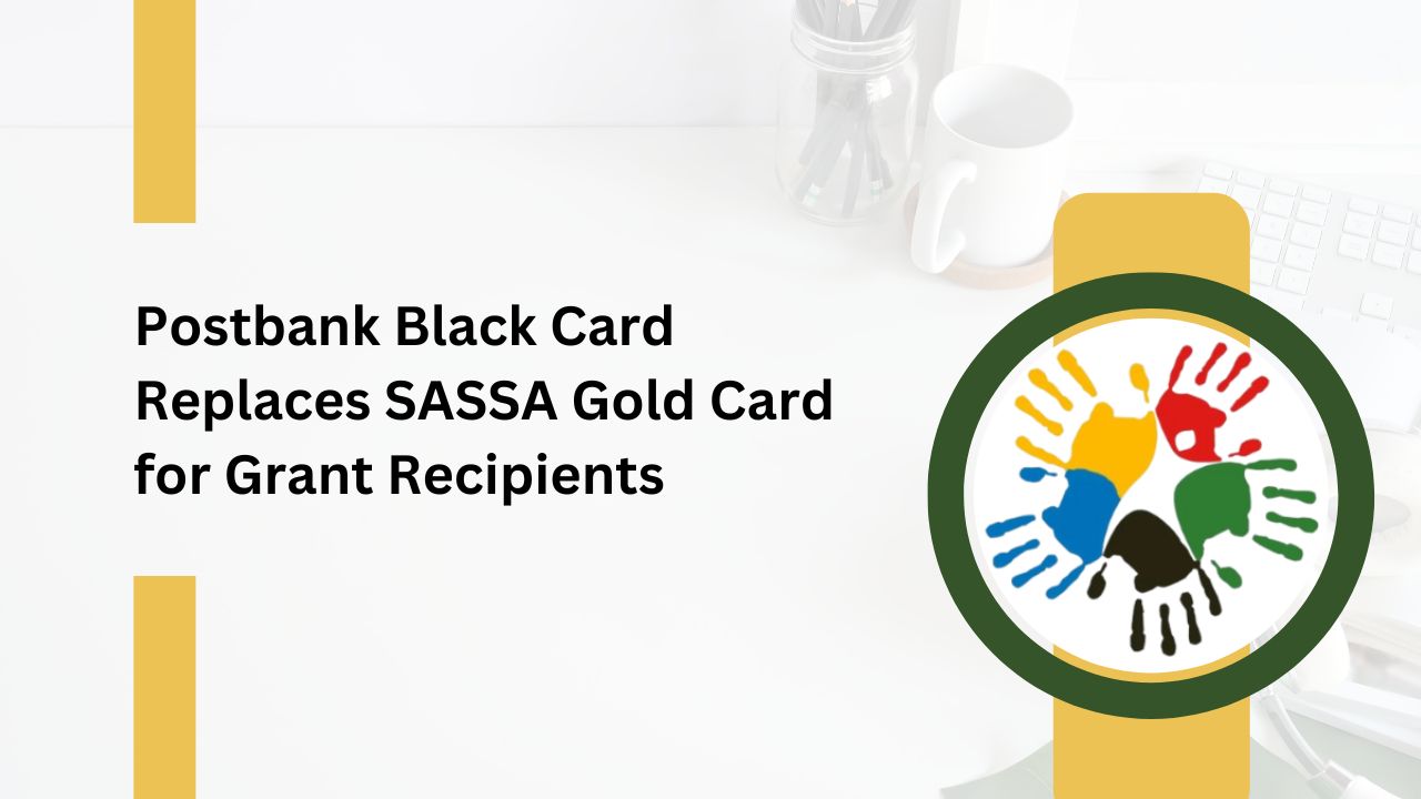 Postbank Black Card Replaces SASSA Gold Card for Grant Recipients