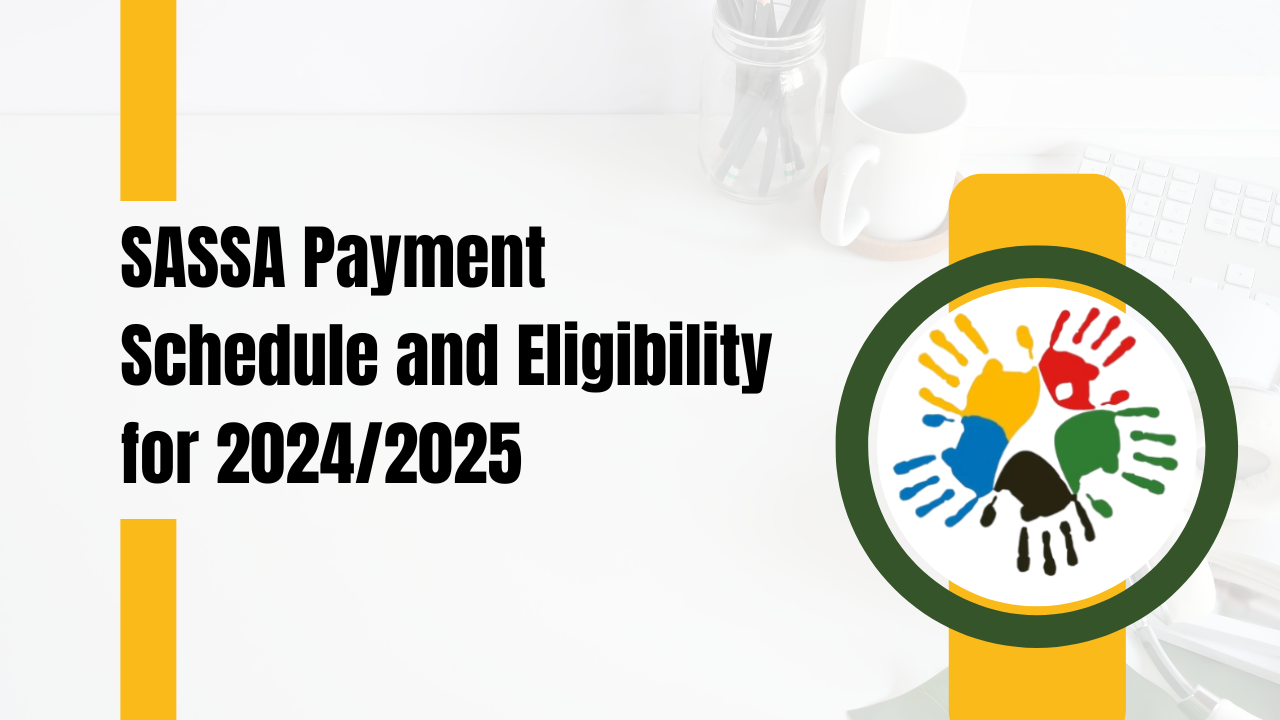 SASSA Payment Schedule and Eligibility for 2024/2025