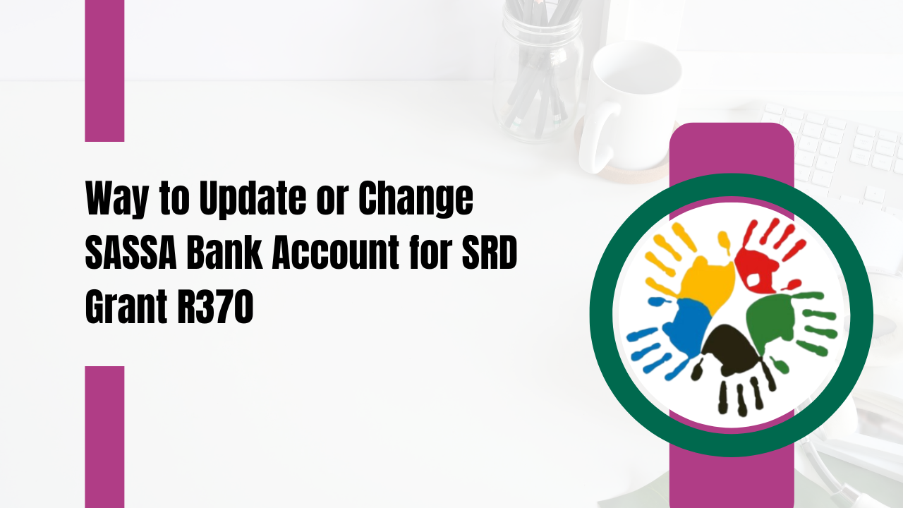 Way to Update or Change SASSA Bank Account for SRD Grant R370