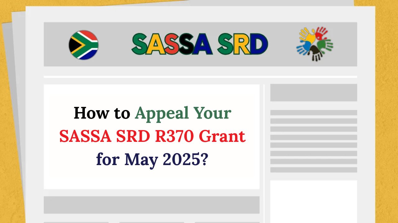How to Appeal Your SASSA SRD R370 Grant for May 2025?