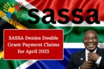 SASSA Denies Double Grant Payment Claims for April 2025