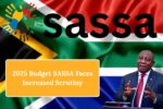 2025 Budget SASSA Faces Increased Scrutiny