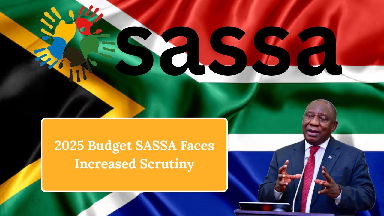 2025 Budget SASSA Faces Increased Scrutiny