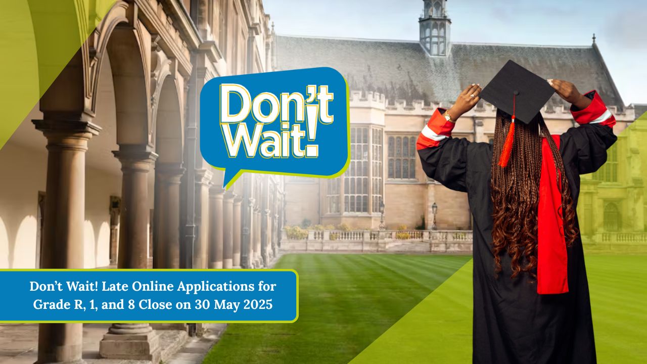 Don’t Wait! Late Online Applications for Grade R, 1, and 8 Close on 30 May 2025