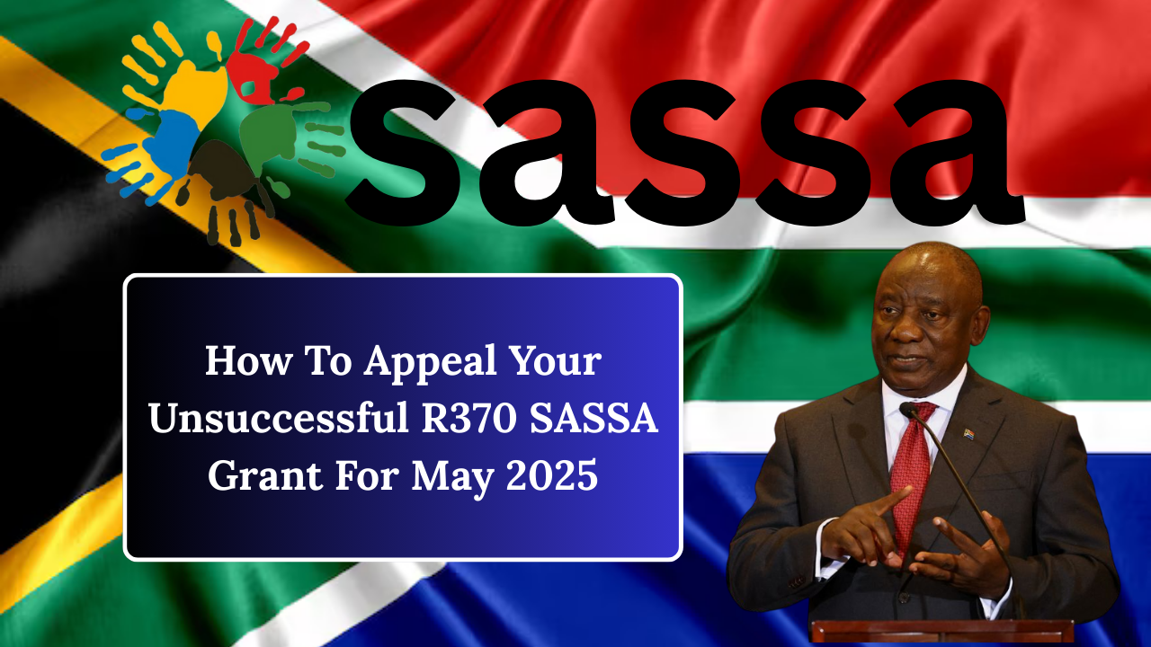 How To Appeal Your Unsuccessful R370 SASSA Grant For May 2025