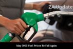 May 2025 Fuel Prices To Fall Again
