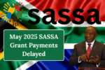 May 2025 SASSA Grant Payments Delayed