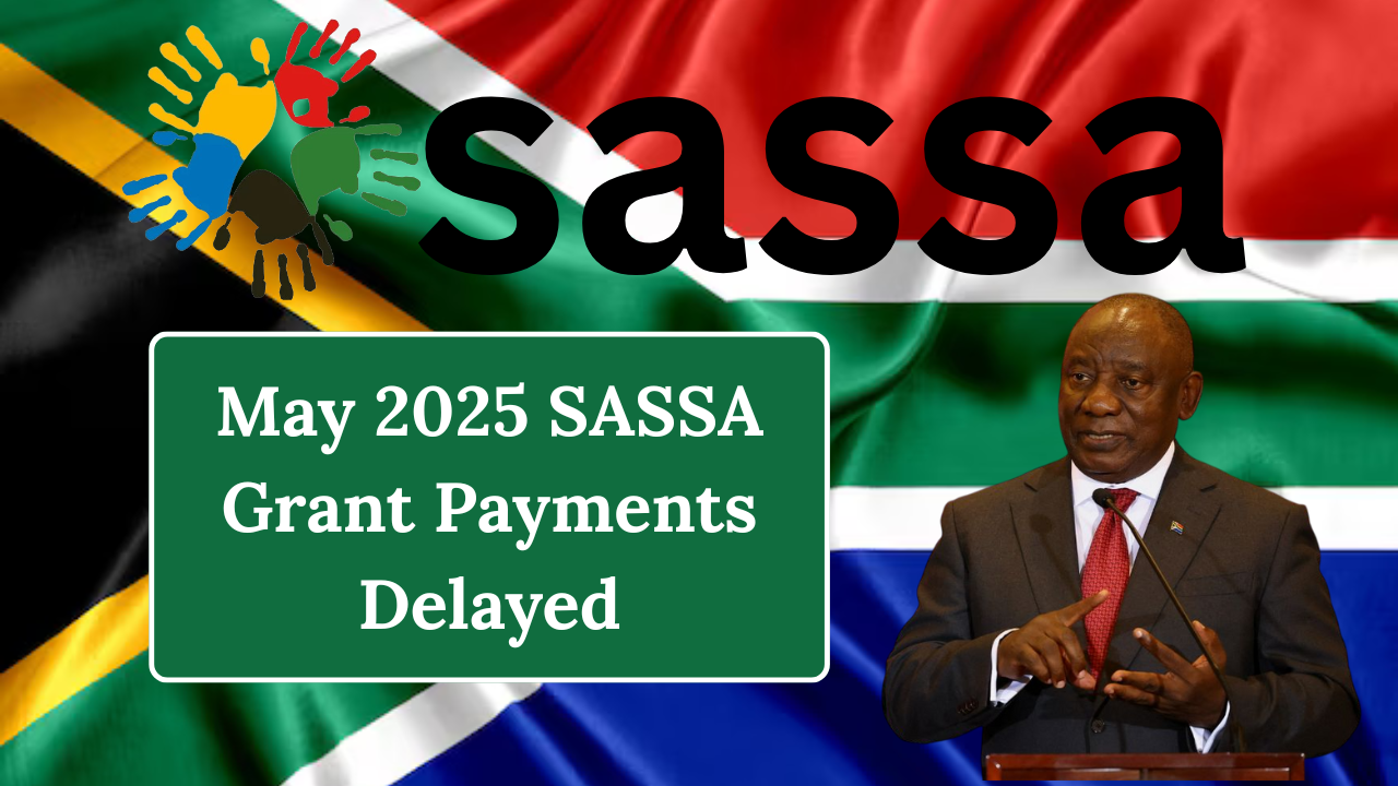 May 2025 SASSA Grant Payments Delayed