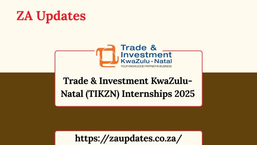 Trade & Investment KwaZulu-Natal (TIKZN) Internships 2025