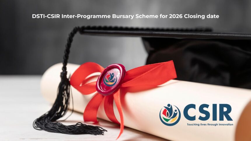 DSTI-CSIR Inter-Programme Bursary Scheme for 2026 Closing date