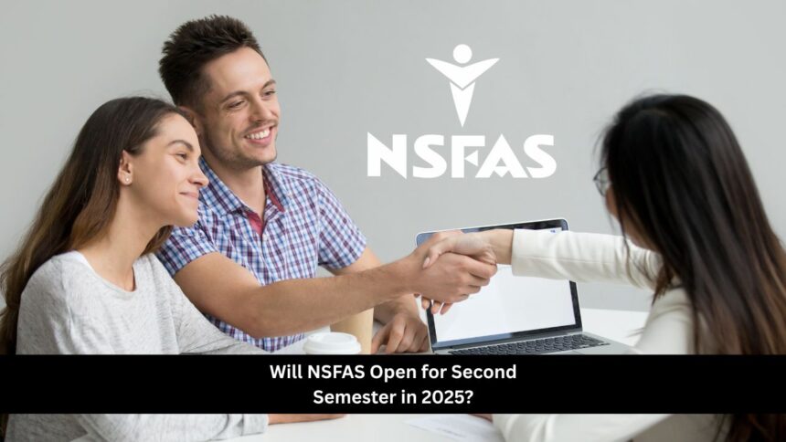 Will NSFAS Open for Second Semester in 2025?